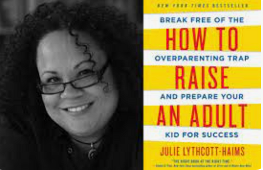 Do Not Miss This Tuesday — Parent Enrichment Speaker: Julie Lythcott-Haims, How to Raise an Adult on March 7